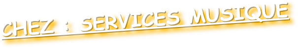 CHEZ : SERVICES MUSIQUE